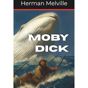 Melville, Herman Moby Dick: Classic Sea Adventure (Annotated) Melville, Herman Moby Dick: Classic Sea Adventure (Annotated)