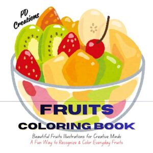 D, Praveen Fruits Coloring Book for Kids (Fun & Easy Fruit Pictures for Toddlers to 10 Years): A Cute & Educational Coloring Book with Simple Illustrations of ... Learning, Creativity & Handwriting Practice D, Praveen Fruits Coloring Book for Kids (Fun & Easy Fruit Pictures for Toddlers to 10 Years): A Cute & Educational Coloring Book with Simple Illustrations of ... Learning, Creativity & Handwriting Practice