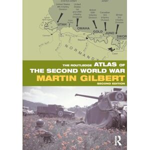 Gilbert, Martin The Routledge Atlas of the Second World War (Routledge Historical Atlases) Gilbert, Martin The Routledge Atlas of the Second World War (Routledge Historical Atlases)