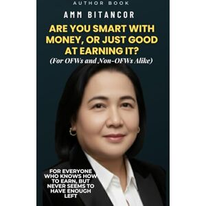 Bitancor, Amm Are You Smart With Money or Just Good at Earning It ?: For everyone who knows how to earn, but never seems to have enough left Bitancor, Amm Are You Smart With Money or Just Good at Earning It ?: For everyone who knows how to earn, but never seems to have enough left