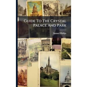 Philips Guide To The Crystal Palace And Park Philips Guide To The Crystal Palace And Park