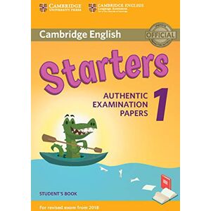 Authentic Examination Papers Cambridge English Starters 1 for Revised Exam from 2018 Student's Book: (Cambridge Young Learners English Tests) Authentic Examination Papers Cambridge English Starters 1 for Revised Exam from 2018 Student's Book: (Cambridge Young Learners English Tests)