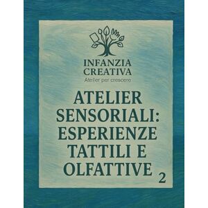 Blu, Libellula Atelier sensoriali: esperienze tattili e olfattive: Percorsi creativi per bambini dai 3 ai 6 anni- volume2 della collana "Infanzia creativa- Atelier per crescere Blu, Libellula Atelier sensoriali: esperienze tattili e olfattive: Percorsi creativi per bambini dai 3 ai 6 anni- volume2 della collana "Infanzia creativa- Atelier per crescere