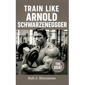 Plublishing, Fitness Research Train Like Arnold Schwarzenegger in the Golden Era of Bodybuilding: Bodybuilding Techniques and Fitness Wisdom from Bodybuilding's Golden Era (The Bodybuilding Library) Plublishing, Fitness Research Train Like Arnold Schwarzenegger in the Golden Era of Bodybuilding: Bodybuilding Techniques and Fitness Wisdom from Bodybuilding's Golden Era (The Bodybuilding Library)