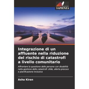 Kiran, Asha Integrazione di un affluente nella riduzione del rischio di catastrofi a livello comunitario: Affrontare la questione delle persone con disabilità ... allerta precoce e pianificazione inclusiva Kiran, Asha Integrazione di un affluente nella riduzione del rischio di catastrofi a livello comunitario: Affrontare la questione delle persone con disabilità ... allerta precoce e pianificazione inclusiva