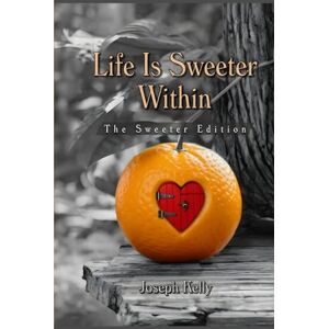 Kelly, Joseph Life Is Sweeter Within: The Sweeter Edition: Growing Light Vol. 2 Kelly, Joseph Life Is Sweeter Within: The Sweeter Edition: Growing Light Vol. 2