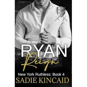 Kincaid, Sadie Ryan Reign: A Dark Mafia, Reverse Harem Romance. Book 4 of New York Ruthless Kincaid, Sadie Ryan Reign: A Dark Mafia, Reverse Harem Romance. Book 4 of New York Ruthless