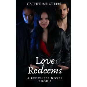 Green, Catherine Love Redeems (A Redcliffe Novel): The Redcliffe Novels Paranormal Series: 3 Green, Catherine Love Redeems (A Redcliffe Novel): The Redcliffe Novels Paranormal Series: 3