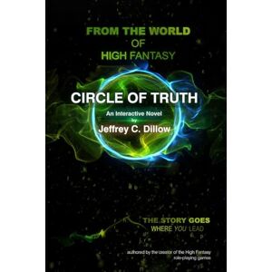 Dillow, Jeffrey C. Circle of Truth: a High Fantasy Interactive Novel Dillow, Jeffrey C. Circle of Truth: a High Fantasy Interactive Novel