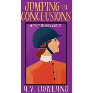 Howland, A V Jumping to Conclusions: A Fanta Delaney Cozy Mystery: 1 Howland, A V Jumping to Conclusions: A Fanta Delaney Cozy Mystery: 1