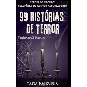 Kvikvinia, Tatia 99 Histórias de Terror: Depois do Escuro: Coletânea de Contos Assustadores Kvikvinia, Tatia 99 Histórias de Terror: Depois do Escuro: Coletânea de Contos Assustadores
