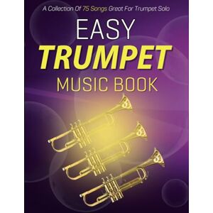 Nunez, Antonio A Easy Trumpet Music Book: A Collection Of 75 Songs Great For Trumpet Solo Nunez, Antonio A Easy Trumpet Music Book: A Collection Of 75 Songs Great For Trumpet Solo