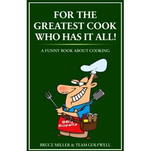Miller, Bruce For the Greatest Cook That Has It All!: A Funny Book About Cooking (For People Who Have Everything Series) Miller, Bruce For the Greatest Cook That Has It All!: A Funny Book About Cooking (For People Who Have Everything Series)