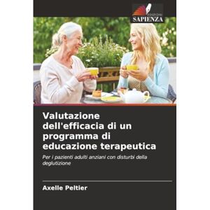PELTIER, Axelle Valutazione dell'efficacia di un programma di educazione terapeutica: Per i pazienti adulti anziani con disturbi della deglutizione PELTIER, Axelle Valutazione dell'efficacia di un programma di educazione terapeutica: Per i pazienti adulti anziani con disturbi della deglutizione