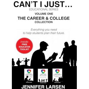Larsen, Jennifer The Career and College Collection: Can't I Just... Educational Series Vol. 1 Larsen, Jennifer The Career and College Collection: Can't I Just... Educational Series Vol. 1