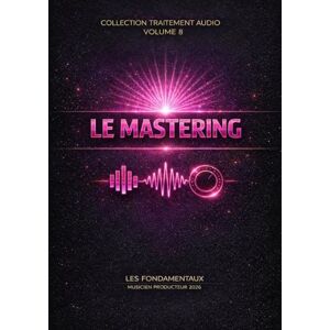 FATOUT, Philippe Les Fondamentaux Le Mastering Volume 8: Traitement Audio — Les Fondamentaux : La Collection Complète (Vol. 0 à 10) (Traitement Audio — Les ... à la composition systémique —) FATOUT, Philippe Les Fondamentaux Le Mastering Volume 8: Traitement Audio — Les Fondamentaux : La Collection Complète (Vol. 0 à 10) (Traitement Audio — Les ... à la composition systémique —)