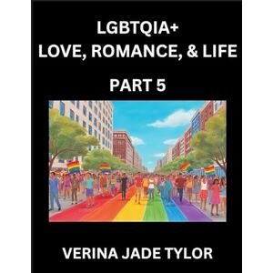 Tylor, Jade Verina LGBTQIA+ Love, Romance, Sex, and Life (Part 5)- Queer Voices, Resilient Lives, Short Essays on Rights, Social Life, Experiences and Challenges of ... Liberation, Fight for Rainbow Pride Equality Tylor, Jade Verina LGBTQIA+ Love, Romance, Sex, and Life (Part 5)- Queer Voices, Resilient Lives, Short Essays on Rights, Social Life, Experiences and Challenges of ... Liberation, Fight for Rainbow Pride Equality