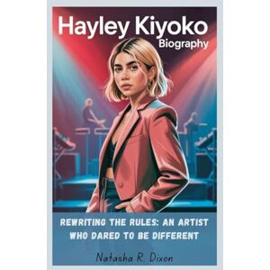 r. dixon, natasha hayley kiyoko biography: Rewriting the Rules: An Artist Who Dared to Be Different r. dixon, natasha hayley kiyoko biography: Rewriting the Rules: An Artist Who Dared to Be Different