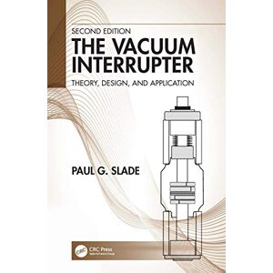 Slade, Paul G. The Vacuum Interrupter: Theory, Design, and Application Slade, Paul G. The Vacuum Interrupter: Theory, Design, and Application