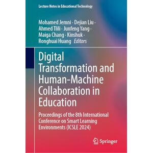 Digital Transformation and Human-Machine Collaboration in Education: Proceedings of the 8th International Conference on Smart Learning Environments ... (Lecture Notes in Educational Technology) Digital Transformation and Human-Machine Collaboration in Education: Proceedings of the 8th International Conference on Smart Learning Environments ... (Lecture Notes in Educational Technology)