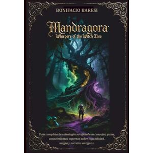 Baresi, Bonifacio MANDRAGORA WHISPERS OF THE WITCH TREE GAME GUIDE: Guía completa de estrategia no oficial con consejos, guías, conocimientos expertos sobre jugabilidad, magia y secretos antiguos. Baresi, Bonifacio MANDRAGORA WHISPERS OF THE WITCH TREE GAME GUIDE: Guía completa de estrategia no oficial con consejos, guías, conocimientos expertos sobre jugabilidad, magia y secretos antiguos.