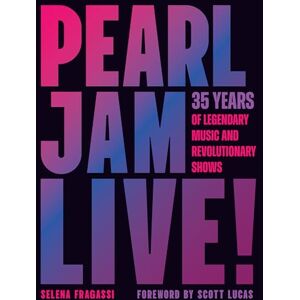 Fragassi, Selena Pearl Jam Live!: 35 Years of Legendary Music and Revolutionary Shows Fragassi, Selena Pearl Jam Live!: 35 Years of Legendary Music and Revolutionary Shows