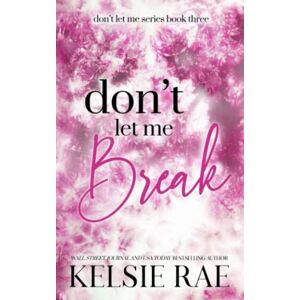 Rae, Kelsie Don't Let Me Break Rae, Kelsie Don't Let Me Break