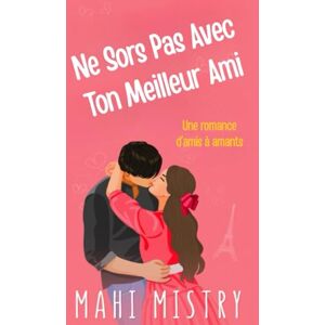 Mistry, Mahi Ne Sors Pas Avec Ton Meilleur Ami: Une Romance Torride Entre Amis Devenus Amants (Le Duet du Déploiement) Mistry, Mahi Ne Sors Pas Avec Ton Meilleur Ami: Une Romance Torride Entre Amis Devenus Amants (Le Duet du Déploiement)