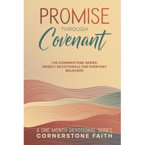 Faith, Cornerstone Promise Through Covenant: The Cornerstone Series: One Month of Weekly Devotionals for Everyday Believers Daily Prayer Book Bible Study (The ... Weekly Devotionals For Everyday Believers) Faith, Cornerstone Promise Through Covenant: The Cornerstone Series: One Month of Weekly Devotionals for Everyday Believers Daily Prayer Book Bible Study (The ... Weekly Devotionals For Everyday Believers)