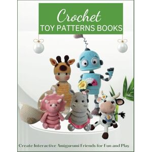 SALAZAR, MICHAEL Crochet Toys Patterns Books: Create Interactive Amigurumi Friends for Fun and Play SALAZAR, MICHAEL Crochet Toys Patterns Books: Create Interactive Amigurumi Friends for Fun and Play
