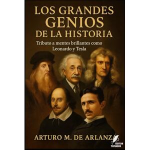 de Arlanza, Sr. Arturo Manuel Los Grandes Genios de la Historia: Tributo a mentes brillantes como Leonardo y Tesla (Los misterios de la humanidad) de Arlanza, Sr. Arturo Manuel Los Grandes Genios de la Historia: Tributo a mentes brillantes como Leonardo y Tesla (Los misterios de la humanidad)