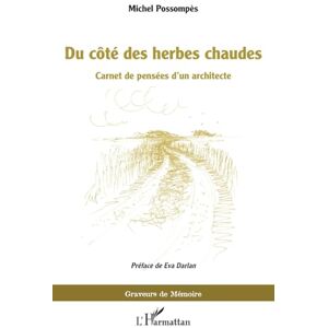 Possompès, Michel Du côté des herbes chaudes: Carnet de pensées d’un architecte (Graveurs de Mémoire) Possompès, Michel Du côté des herbes chaudes: Carnet de pensées d’un architecte (Graveurs de Mémoire)