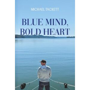 Tackett, Michael Blue Mind, Bold Heart: One Man. One Boat. One Life-Changing Loop. Tackett, Michael Blue Mind, Bold Heart: One Man. One Boat. One Life-Changing Loop.