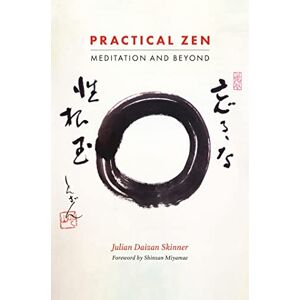Julian Daizan Skinner. Foreword by Shinzan Miyamae Practical Zen: Meditation and Beyond Julian Daizan Skinner. Foreword by Shinzan Miyamae Practical Zen: Meditation and Beyond