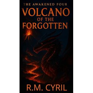 Cyril, R.M AWAKENED FOUR: VOLCANO OF THE FORGOTTEN Cyril, R.M AWAKENED FOUR: VOLCANO OF THE FORGOTTEN