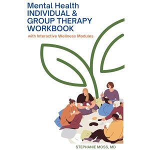 Moss MD, Dr. Stephanie Mental Health Individual & Group Therapy Workbook: With Interactive Wellness Modules (Mental Health Workbooks) Moss MD, Dr. Stephanie Mental Health Individual & Group Therapy Workbook: With Interactive Wellness Modules (Mental Health Workbooks)