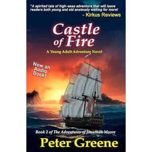 Greene, Peter Castle of Fire: Book 2 of The Adventures of Jonathan Moore Greene, Peter Castle of Fire: Book 2 of The Adventures of Jonathan Moore