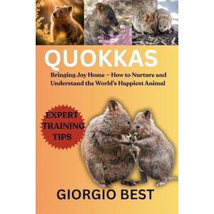 Best, Giorgio QUOKKAS: Bringing Joy Home – How to Nurture and Understand the World’s Happiest Animal Best, Giorgio QUOKKAS: Bringing Joy Home – How to Nurture and Understand the World’s Happiest Animal