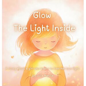 Manita, Julia Glow The light inside Manita, Julia Glow The light inside