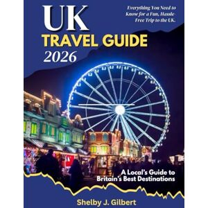 Gilbert, Shelby J. UK Travel Guide 2026: A Local’s Guide to Britain’s Best Destinations: Insider Tips, Must-See Destinations, Smart Itineraries & Hidden Gems Across England, Scotland, Wales & Northern Ireland Gilbert, Shelby J. UK Travel Guide 2026: A Local’s Guide to Britain’s Best Destinations: Insider Tips, Must-See Destinations, Smart Itineraries & Hidden Gems Across England, Scotland, Wales & Northern Ireland