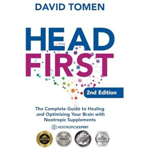 Tomen, David Head First: The Complete Guide to Healing and Optimizing Your Brain with Nootropic Supplements 2nd Edition Tomen, David Head First: The Complete Guide to Healing and Optimizing Your Brain with Nootropic Supplements 2nd Edition