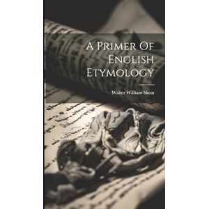Skeat, Walter William A Primer Of English Etymology Skeat, Walter William A Primer Of English Etymology