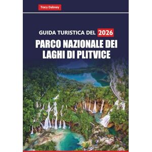Dabney, Tracy GUIDA TURISTICA DEL PARCO NAZIONALE DEI LAGHI DI PLITVICE 2026: Pianifica la tua avventura in Croazia con sentieri escursionistici, percorsi con ... idee per gite di un giorno da Zagabria o Zara Dabney, Tracy GUIDA TURISTICA DEL PARCO NAZIONALE DEI LAGHI DI PLITVICE 2026: Pianifica la tua avventura in Croazia con sentieri escursionistici, percorsi con ... idee per gite di un giorno da Zagabria o Zara