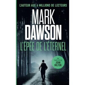 Dawson, Mark L’Épée de l’Éternel (Les thrillers de John Milton) Dawson, Mark L’Épée de l’Éternel (Les thrillers de John Milton)