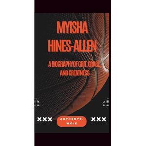 Wolk, Anthony R MYISHA HINES-ALLEN: A Biography of Grit, Grace, and Greatness Wolk, Anthony R MYISHA HINES-ALLEN: A Biography of Grit, Grace, and Greatness