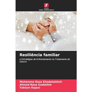 Khodabakhsh, Mohamma Reza Resiliência familiar: e Estratégias de Enfrentamento no Tratamento do Cancro Khodabakhsh, Mohamma Reza Resiliência familiar: e Estratégias de Enfrentamento no Tratamento do Cancro