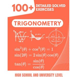 Mabilar, Alex Trigonometry: The Complete Exercise Book: Master Functions and Identities with Progressive Methods 100+ Exercises with Detailed Solutions from Basic Angles to Advanced Applications Mabilar, Alex Trigonometry: The Complete Exercise Book: Master Functions and Identities with Progressive Methods 100+ Exercises with Detailed Solutions from Basic Angles to Advanced Applications