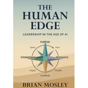 Mosley, Mr Brian The Human Edge: Leadership in the Age of AI Mosley, Mr Brian The Human Edge: Leadership in the Age of AI