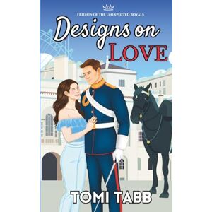 Tabb, Tomi Designs on Love: 1 (Friends of the Unexpected Royals) Tabb, Tomi Designs on Love: 1 (Friends of the Unexpected Royals)