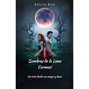 Don, Alicia Sombras de la Luna Carmesí: Un trato hecho con sangre y deseo Don, Alicia Sombras de la Luna Carmesí: Un trato hecho con sangre y deseo